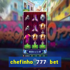 chefinho 777 bet é confiável